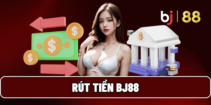 Rút Tiền BJ88 Cực Nhanh Chóng Và An Toàn Chỉ Với 3 Bước 2 Rút tiền BJ88